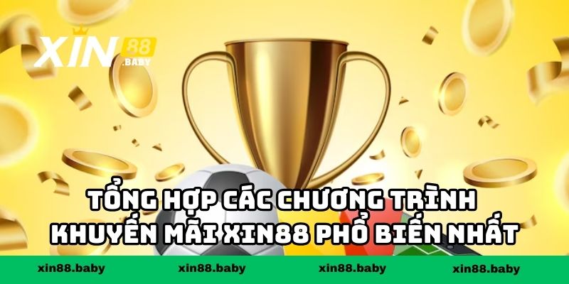 Tổng hợp các chương trình khuyến mãi XIN88 phổ biến nhất